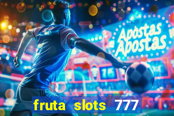 fruta slots 777 mega jackpot paga mesmo